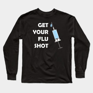 Get Your Flu Shot Funny Vaccination Long Sleeve T-Shirt